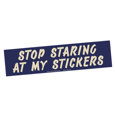 "Stop Staring at My Stickers" Bumper Sticker