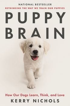 Puppy Brain: How Our Dogs Learn, Think, and Love (Kerry Nichols)