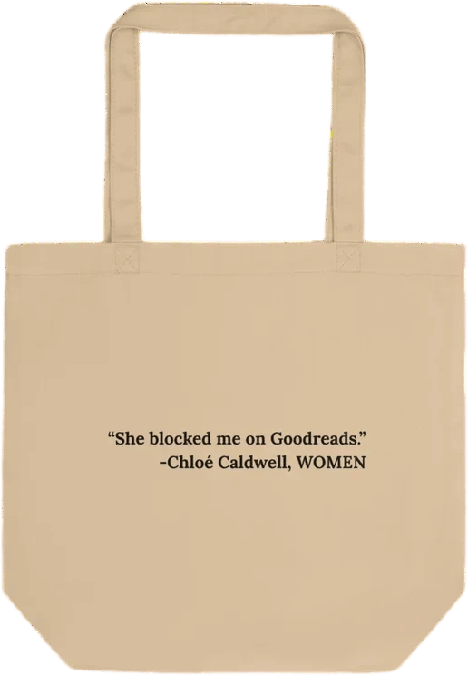 "She blocked me on Goodreads" Chloé Caldwell Tote