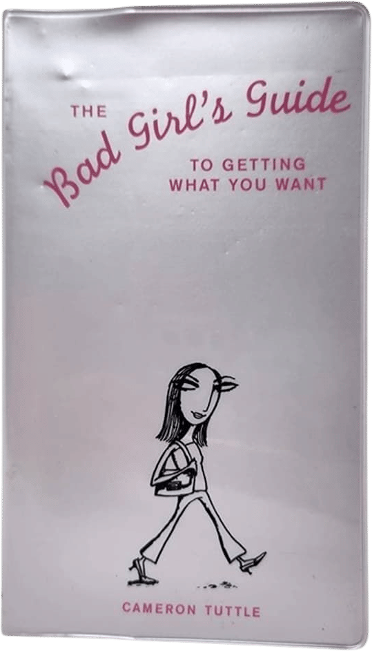 The Bad Girls Guide To Getting What You Want (Cameron Tuttle)