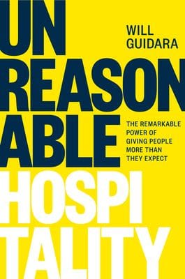 Unreasonable Hospitality: The Remarkable Power of Giving People More than they Expect by Will Guidara