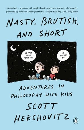Nasty, Brutish, and Short: Adventures in Philosophy with My Kids