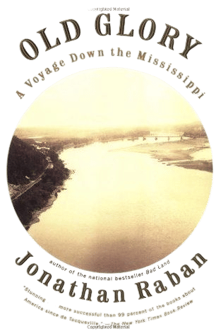 Old Glory: A Voyage Down the Mississippi (Jonathan Raban)