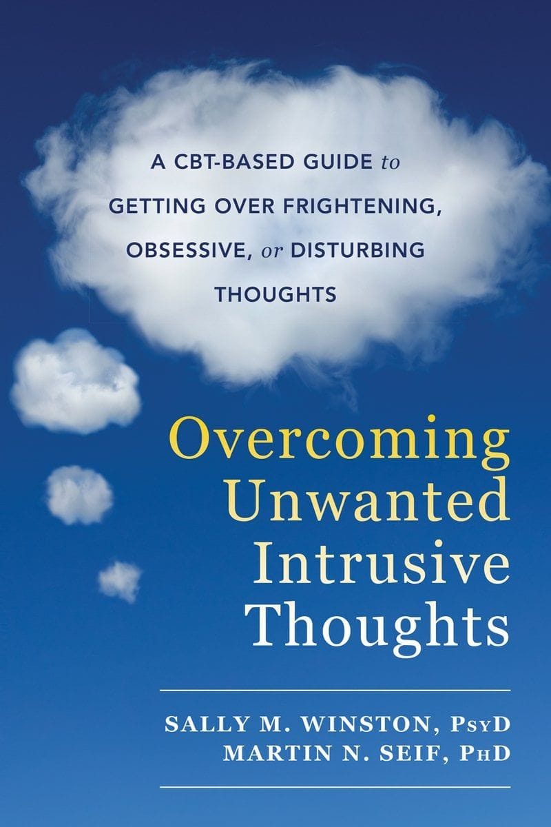 Overcoming Unwanted Intrusive Thoughts (Sally M Winston PsyD)