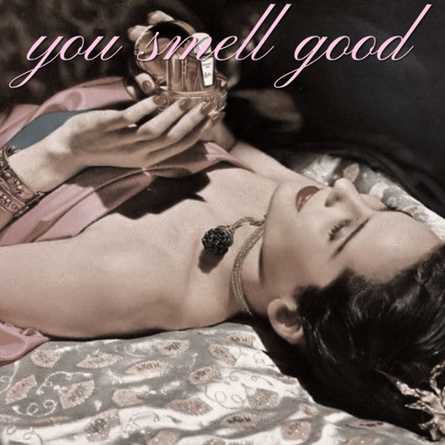 you smell good 