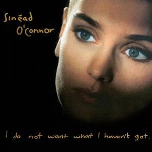 Sinead O’Connor   I Do Not Want What I Haven’t Got
