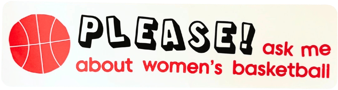 Please! Ask Me About Women's Basketball Bumper Sticker