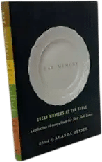 Eat, Memory: Great Writers at the Table: A Collection of Essays from the New York Times