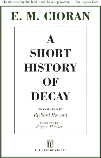 A Short History of Decay by Emil Cioran (1949)