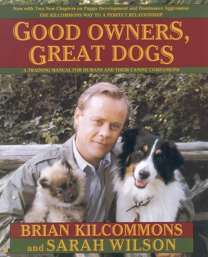 Good Owners, Great Dogs (Brian Kilcommons)