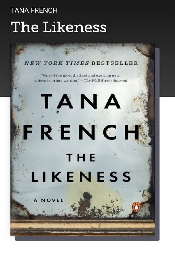 Halfway thru reading Tana French’s  “The Likeness”