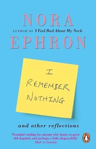 I Remember Nothing by Nora Ephron