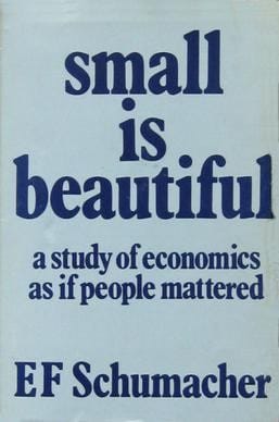 Small is beautiful (E.F. Schumacher)