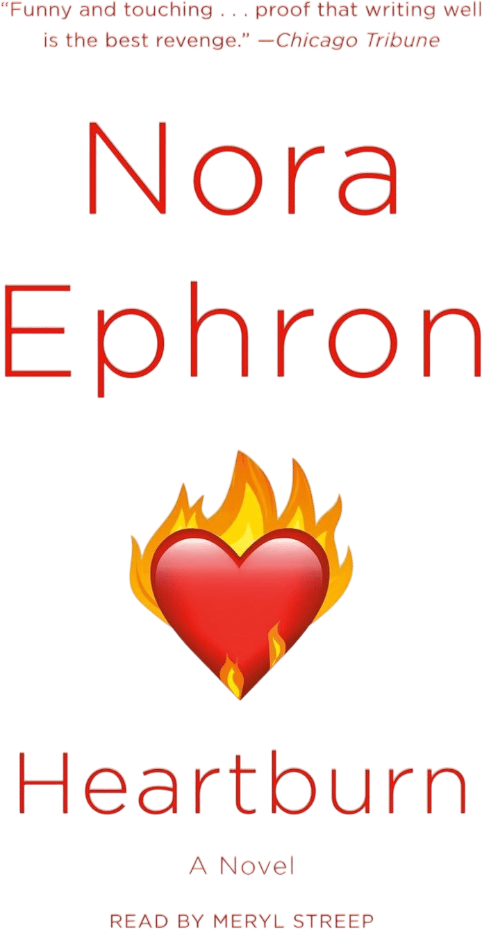 Heartburn by Nora Ephron (read by Meryl Streep)