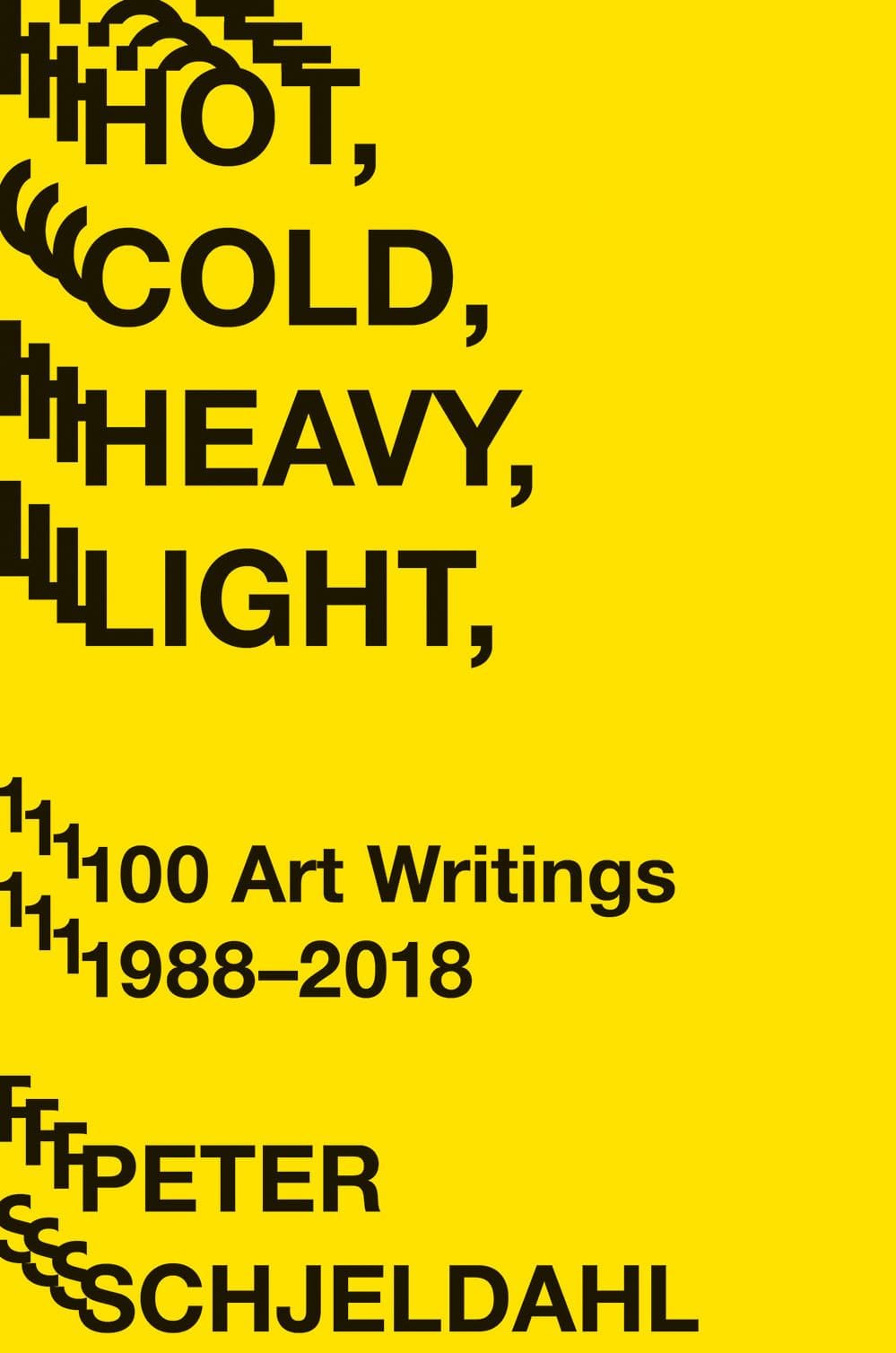 Peter Schjeldahl: Hot, Cold, Heavy, Light: 100 Art Writings 1988-2018