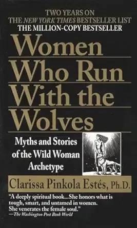 Women Who Run with the Wolves (Clarissa Pinkola Estés)
