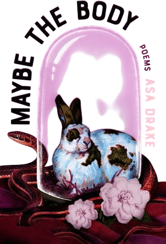 Maybe the Body by Asa Drake 