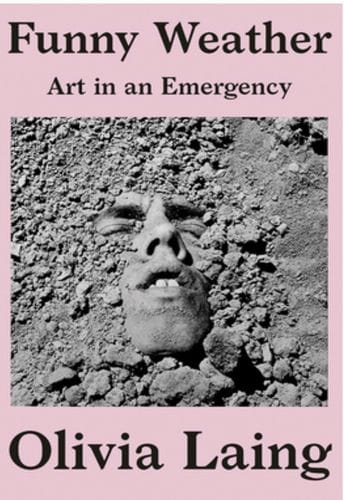 Funny Weather, Art In An Emergency by Olivia Laing