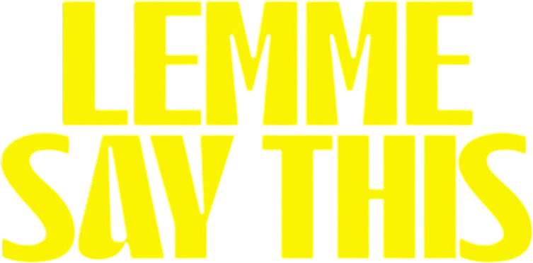 Lemme Say This
