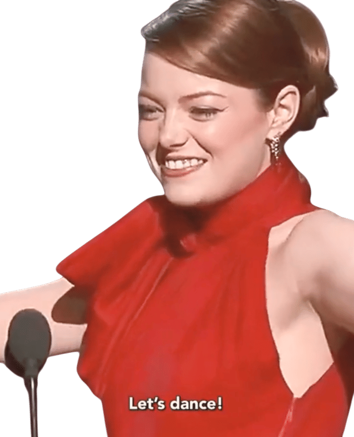 "Let's daaaaancee" - Emma Stone