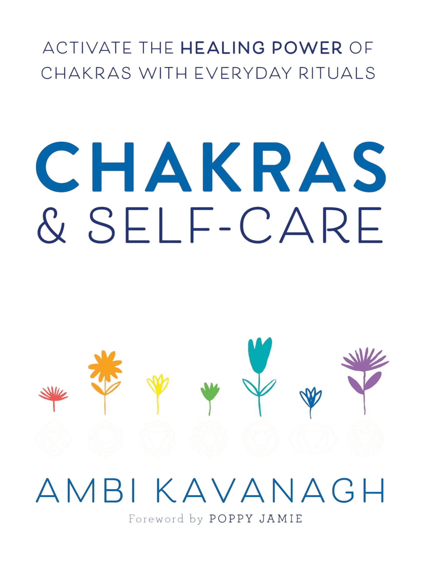 Chakras & Self-Care: Activate the Healing Power of Chakras with Everyday Rituals
