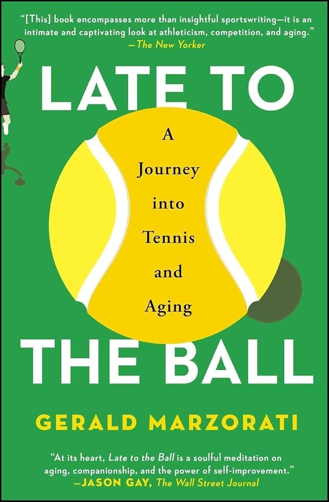 Late to the Ball: A Journey into Tennis and Aging (Gerald Marzorati)