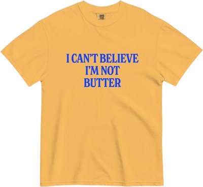 I Can't Believe I'm Not Butter Tee