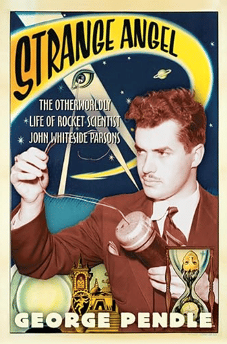 Strange Angel: The Otherworldly Life of Rocket Scientist John Whiteside Parsons