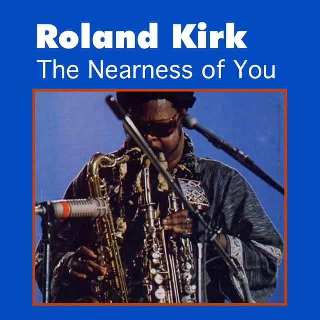Rahsaan Roland Kirk - The Nearness of You