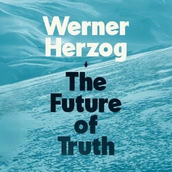 The Future of Truth (Werner Herzog)