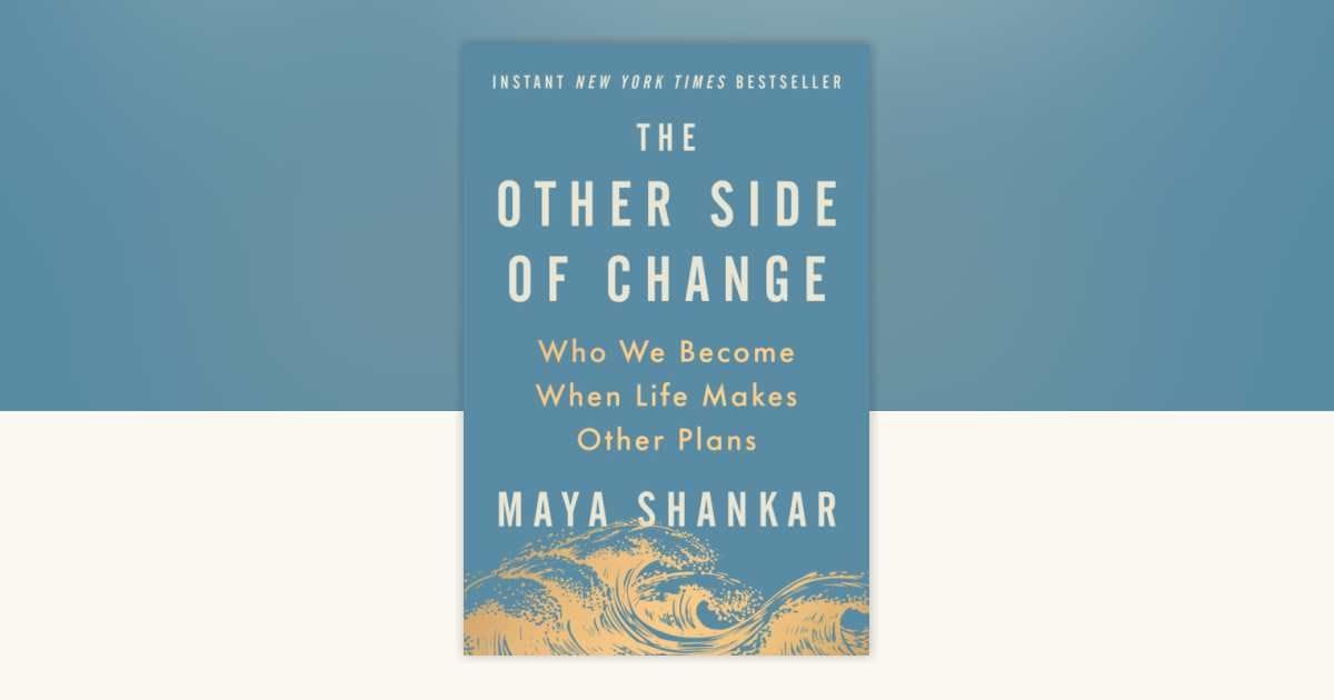 The Other Side of Change (Maya Shankar)