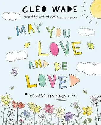 May You Love and Be Loved: Wishes for Your Life by Cleo Wade