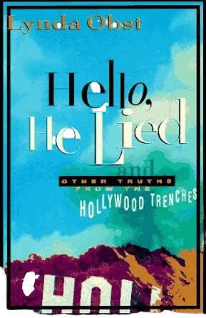 Hello, He Lied: And Other Truths from the Hollywood Trenches (Lynda Obst)