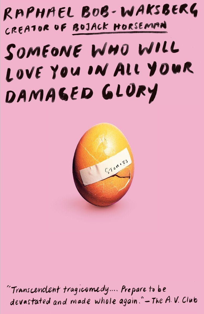 Someone Who Will Love You in All Your Damaged Glory // Raphael Bob-Waksberg