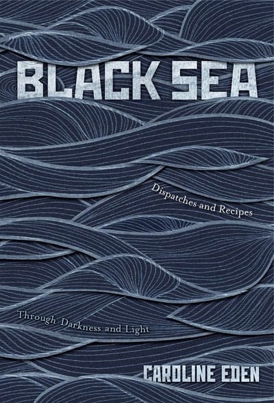 Black Sea: Dispatches and Recipes