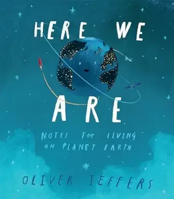 Here We Are: Notes for Living on Planet Earth