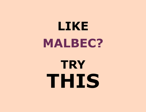 Like MALBEC? Try this!