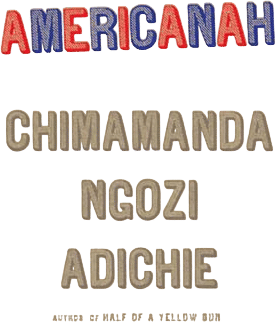 Americanah - by Chimamanda Ngozi Adichie