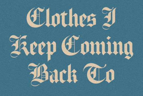Clothes I Keep Coming Back To 