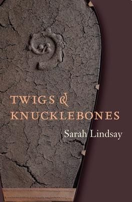 Twigs and Knucklebones (Sarah Lindsay)