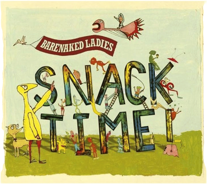 Barenaked Ladies - Snack Time!