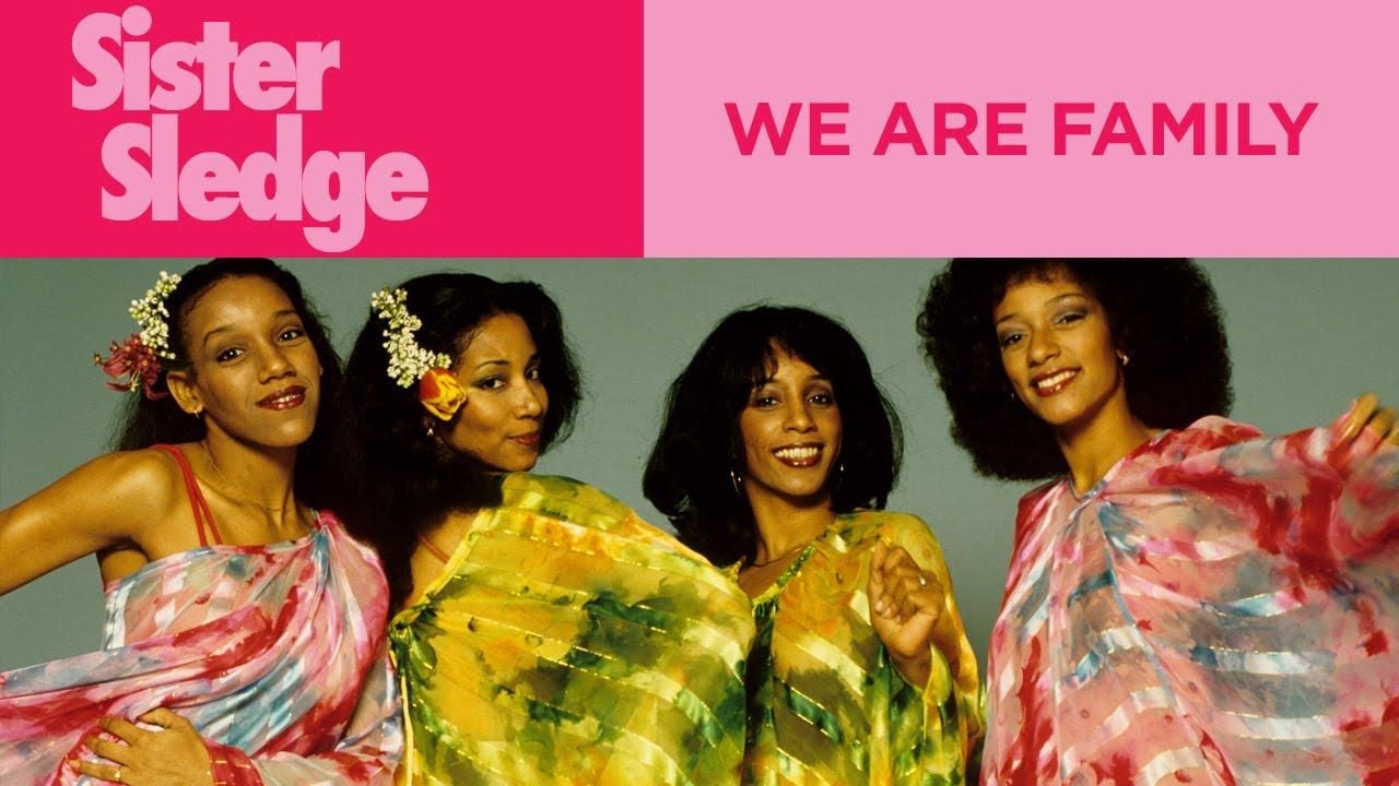 We Are Family by Sister Sledge