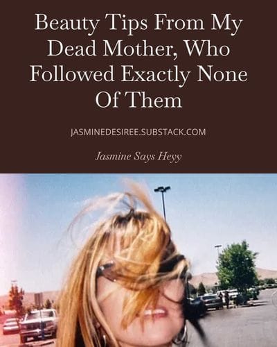 Beauty Tips From My Dead Mother