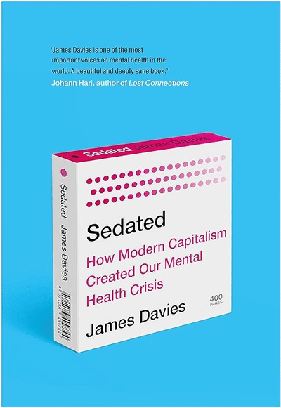 Sedated: How Modern Capitalism Created Our Mental Health Crisis