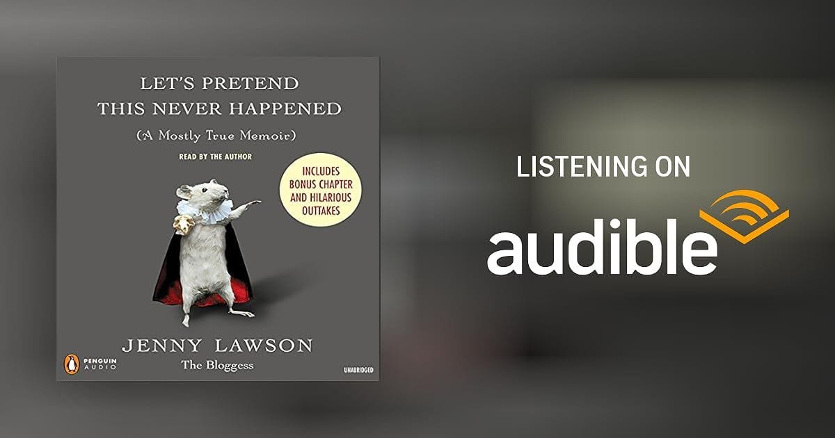 (on audiobook) Lets Pretend This Never Happened by Jenny Lawson