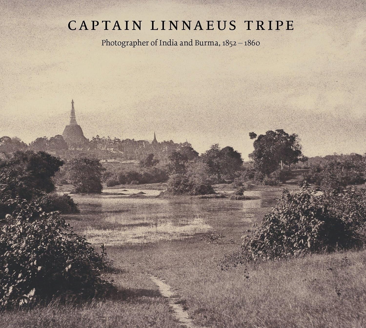 Captain Linnaeus Tripe: Photographer of India and Burma, 1852–1860