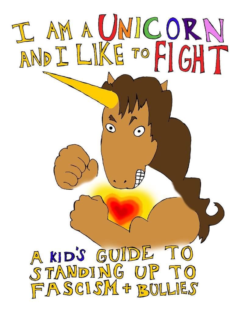 I Am a Unicorn and I Like to Fight: A Kid's Guide to Standing Up to Fascism and Bullies
