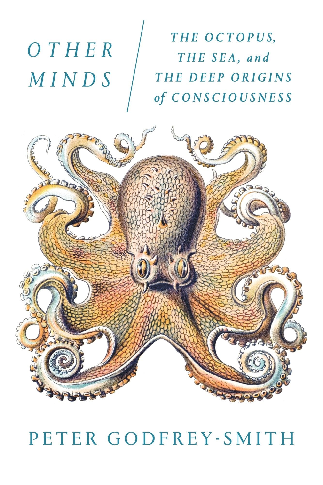 Other Minds: The Octopus, the Sea, and the Deep Origins of Consciousness (Peter Godfrey-Smith)