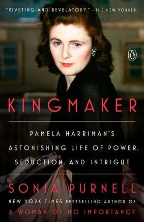 Kingmaker: Pamela Harriman's Thirty-Year Reign of Power, Politics, and Passion