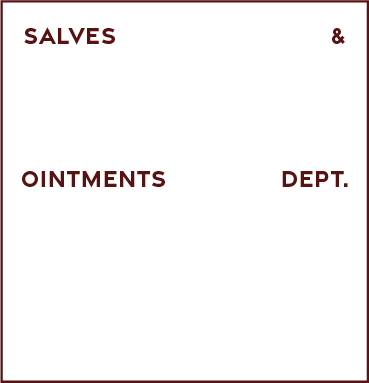 Salves & Ointments Dept.